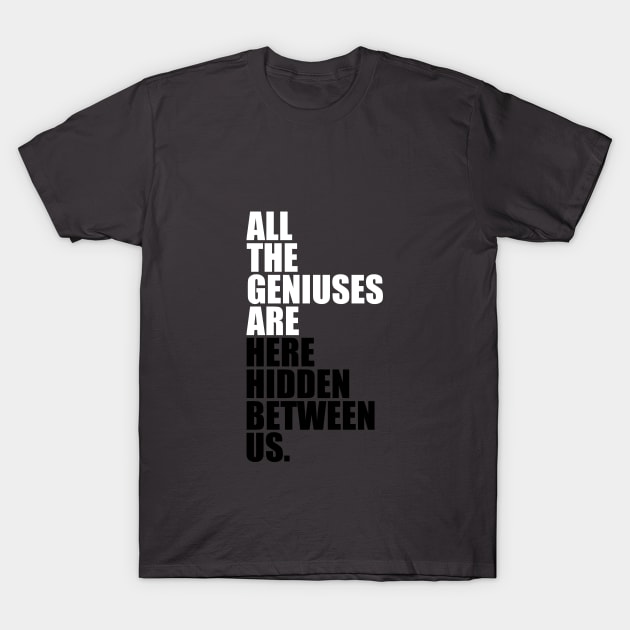 Geniuses Are Here T-Shirt by Curator Nation